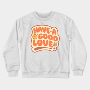 Have A Good Love Crewneck Sweatshirt